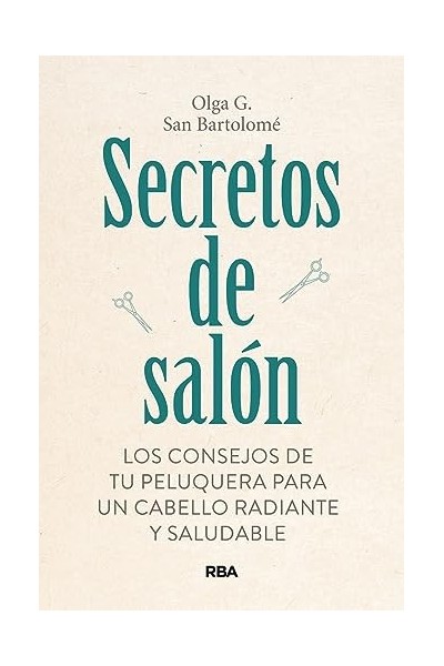 SECRETOS DE SALÓN. Los Consejos de tu peluqueria para un cabello radiantes y saludable